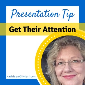 Presentation Tip - Get their Attention