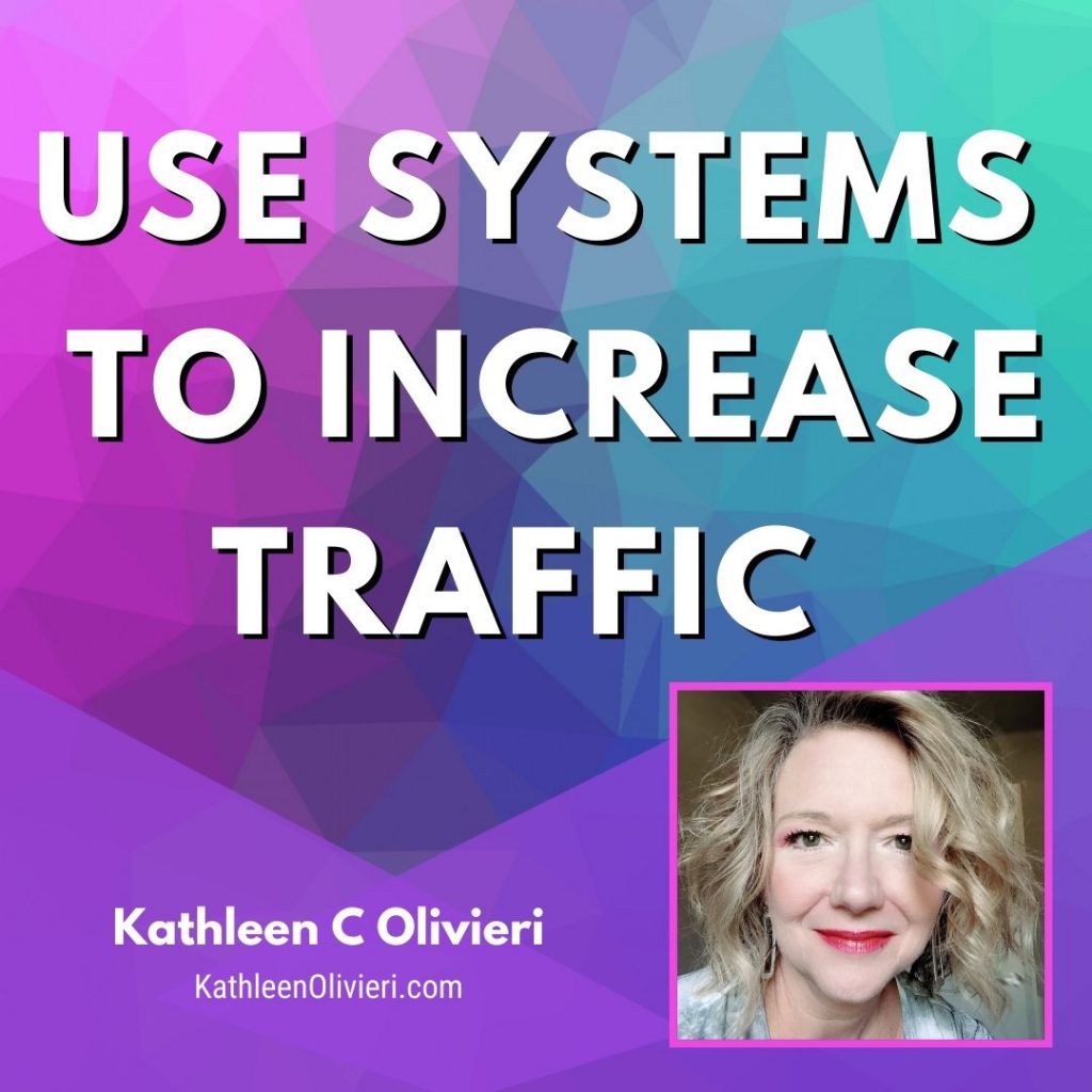 Use Systems to Increase Traffic